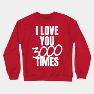 I Love You 3000 Times Quote Crewneck Sweatshirt